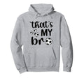 Thats My Bro Soccer Sister Soccer Brother Hoodie - Custom Art Print Unisex - T-Shirt, Sweatshirt, Hoodie