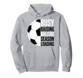 Busy Raising Ballers Season Loading Soccer Hoodie - Streetwear Style Unisex - T-Shirt, Sweatshirt, Hoodie