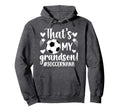 Thats My Grandson Soccer Nana Soccer Hoodie - Streetwear Style Unisex - T-Shirt, Sweatshirt, Hoodie