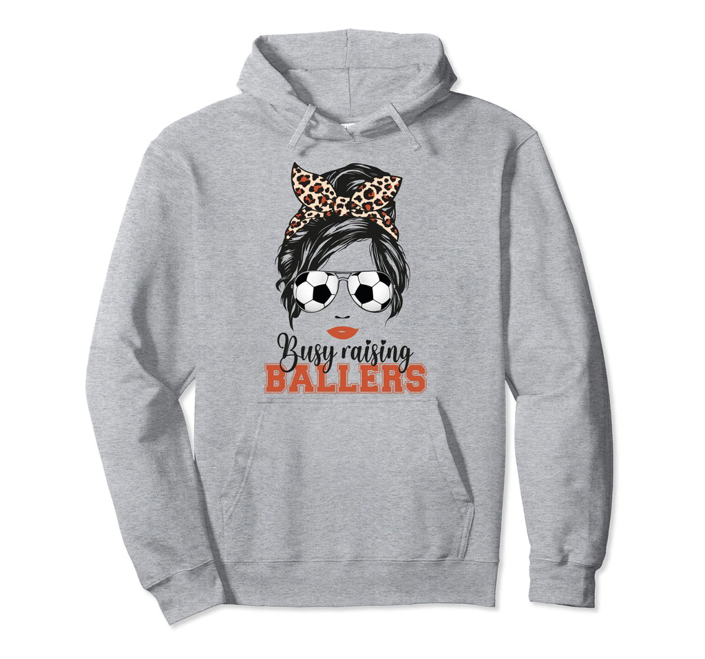 Busy Raising Ballers Soccer Mom Hoodie - Casual Everyday Wear Men Women - T-Shirt, Sweatshirt, Hoodie