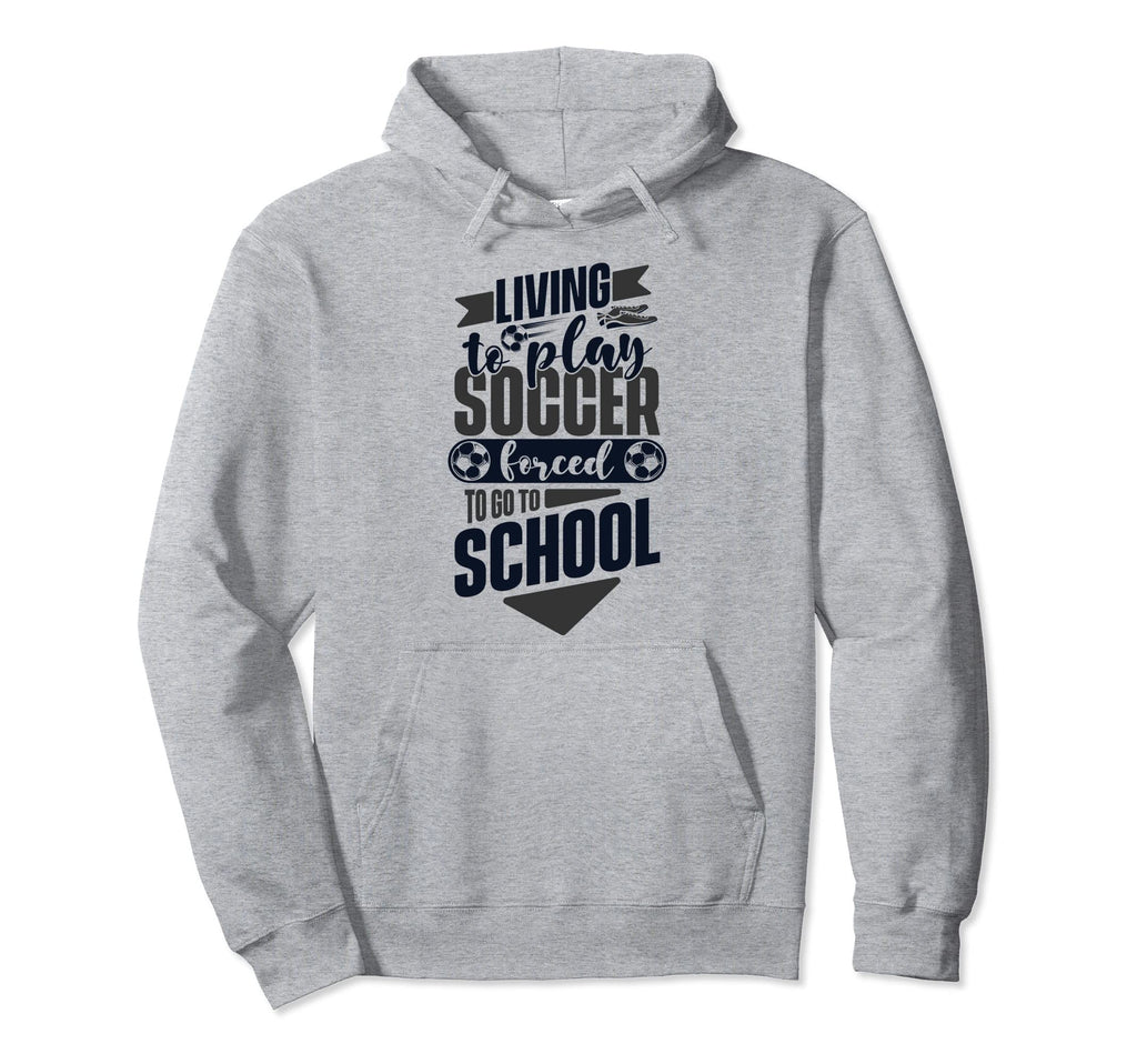 Living To Play Soccer Forced To Go To Hoodie - Minimalist Print Unisex - T-Shirt, Sweatshirt, Hoodie