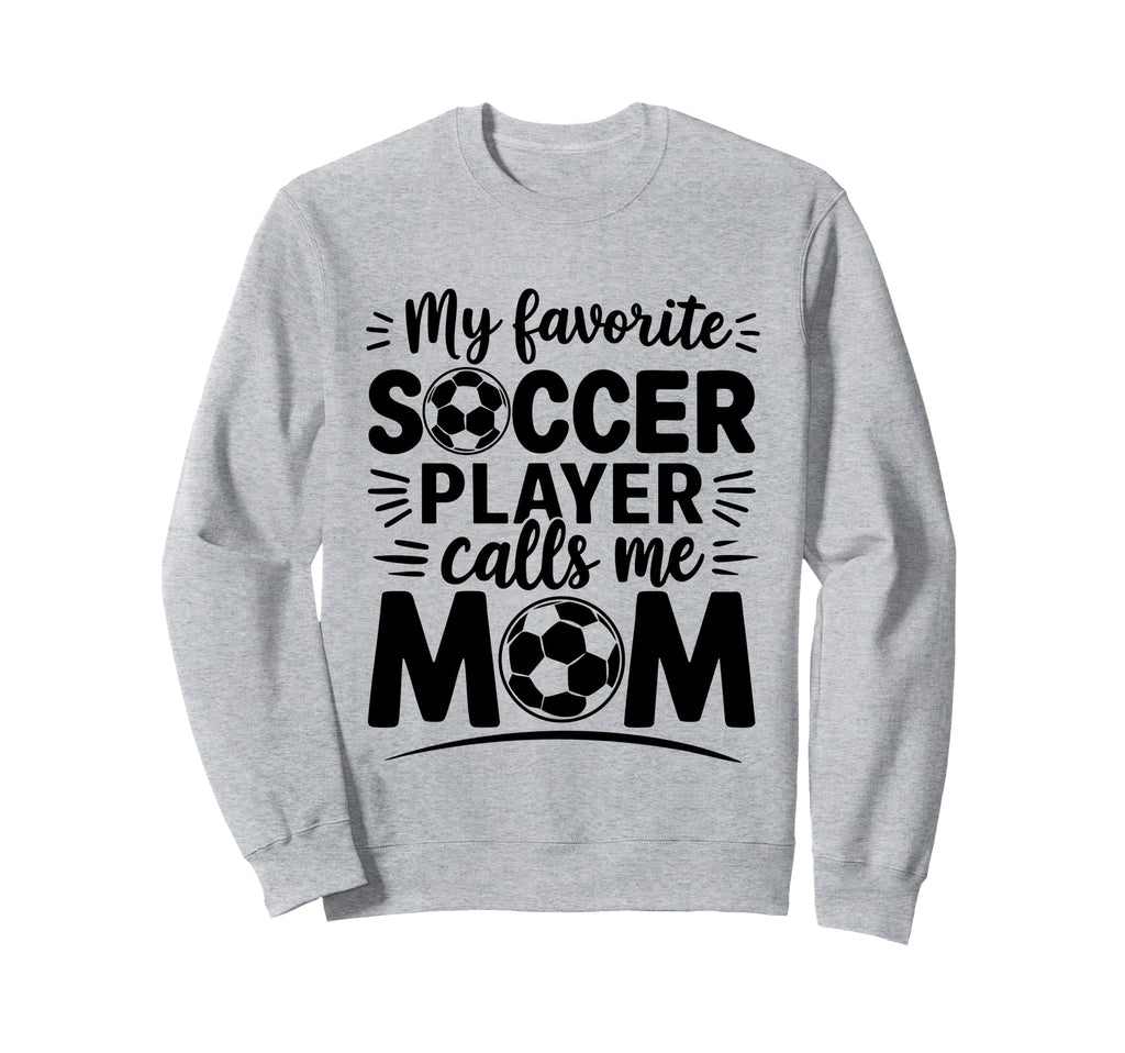 My Favorite Soccer Player Calls Me Sweatshirt - Graphic Print for Adults - T-Shirt, Sweatshirt, Hoodie