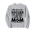 My Favorite Soccer Player Calls Me Sweatshirt - Graphic Print for Adults - T-Shirt, Sweatshirt, Hoodie