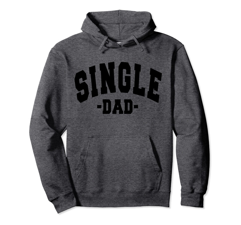Funny Single Day Dad Fathers Decorations Hoodie - Graphic Print Men Women - T-Shirt, Sweatshirt, Hoodie