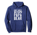 Dont Mess Papa Bear Fathers Day Gift Hoodie - Custom Art Print Unisex - T-Shirt, Sweatshirt, Hoodie