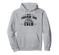 Trucker Best Trucking Dad Ever Hoodie - Fun Novelty Design for Adults - T-Shirt, Sweatshirt, Hoodie