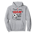 Thats My Sister Out There Soccer Sister Hoodie - Unique Graphic for Adults - T-Shirt, Sweatshirt, Hoodie