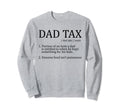 Im Here Dad Tax Mens Funny Dad Sweatshirt - Casual Everyday Wear Unisex - T-Shirt, Sweatshirt, Hoodie