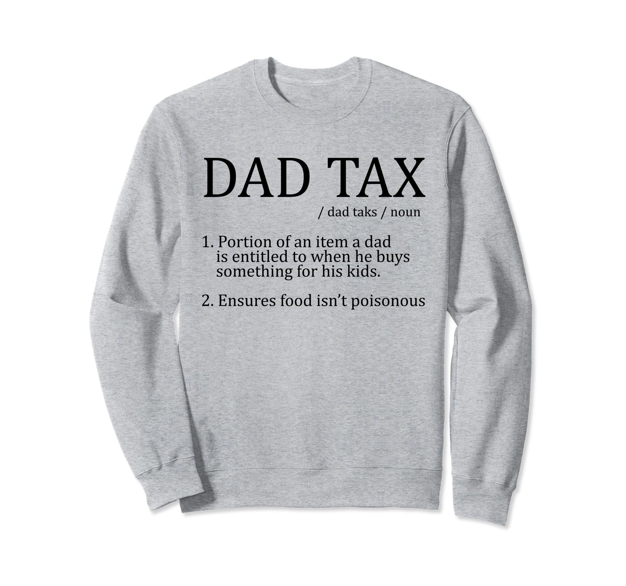 Im Here Dad Tax Mens Funny Dad Sweatshirt - Casual Everyday Wear Unisex - T-Shirt, Sweatshirt, Hoodie