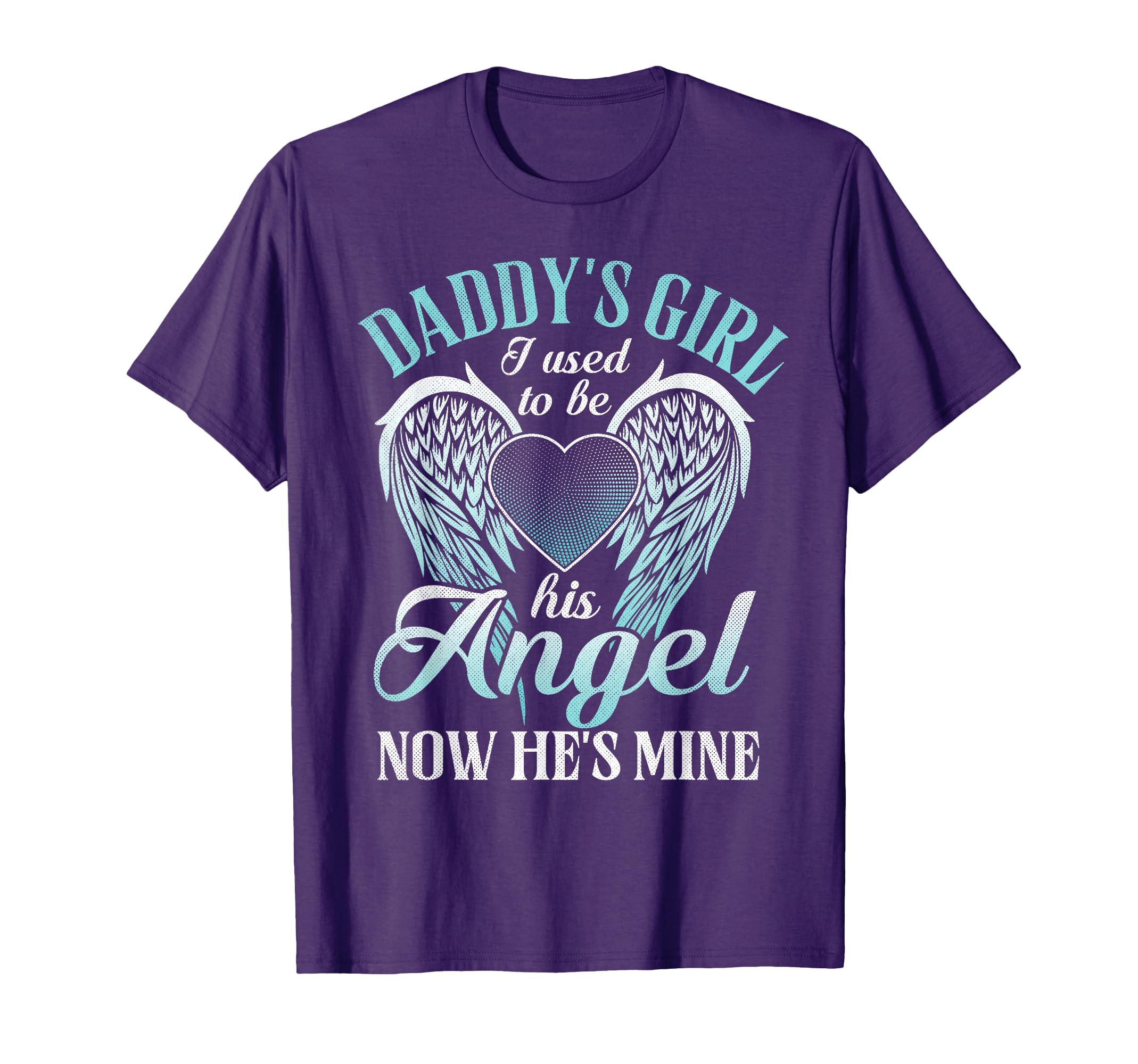 Daddys I Used To Be His Angel Now He Is T-Shirt - Trendy Graphic Men Women - T-Shirt, Sweatshirt, Hoodie