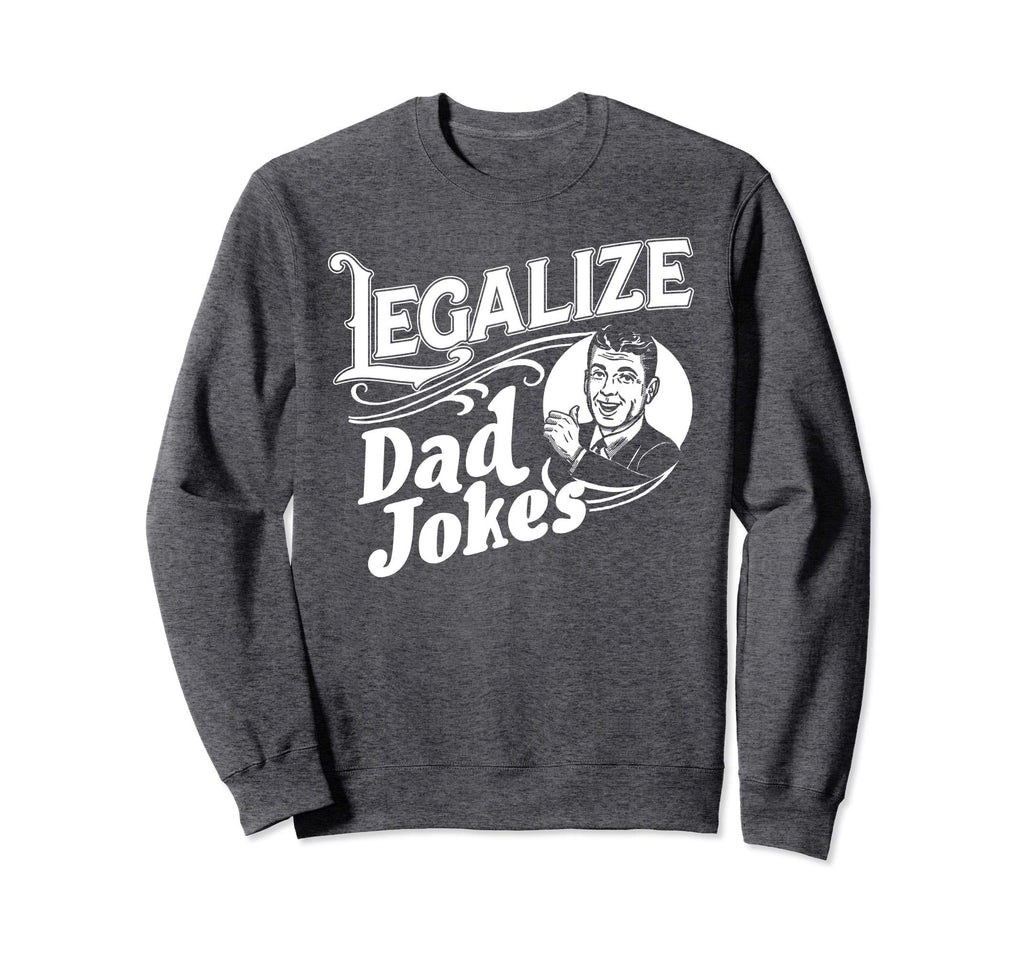 Legalize Dad Jokes Funny Comedy Sweatshirt - Trendy Graphic Unisex - T-Shirt, Sweatshirt, Hoodie