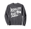 Legalize Dad Jokes Funny Comedy Sweatshirt - Trendy Graphic Unisex - T-Shirt, Sweatshirt, Hoodie