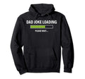 Dad Joke Loading Please Wait Funny Daddy Hoodie - Graphic Print for Adults - T-Shirt, Sweatshirt, Hoodie