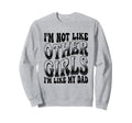 Im Not Like Other Im Like Dad Proud Sweatshirt - Trendy Graphic Men Women - T-Shirt, Sweatshirt, Hoodie