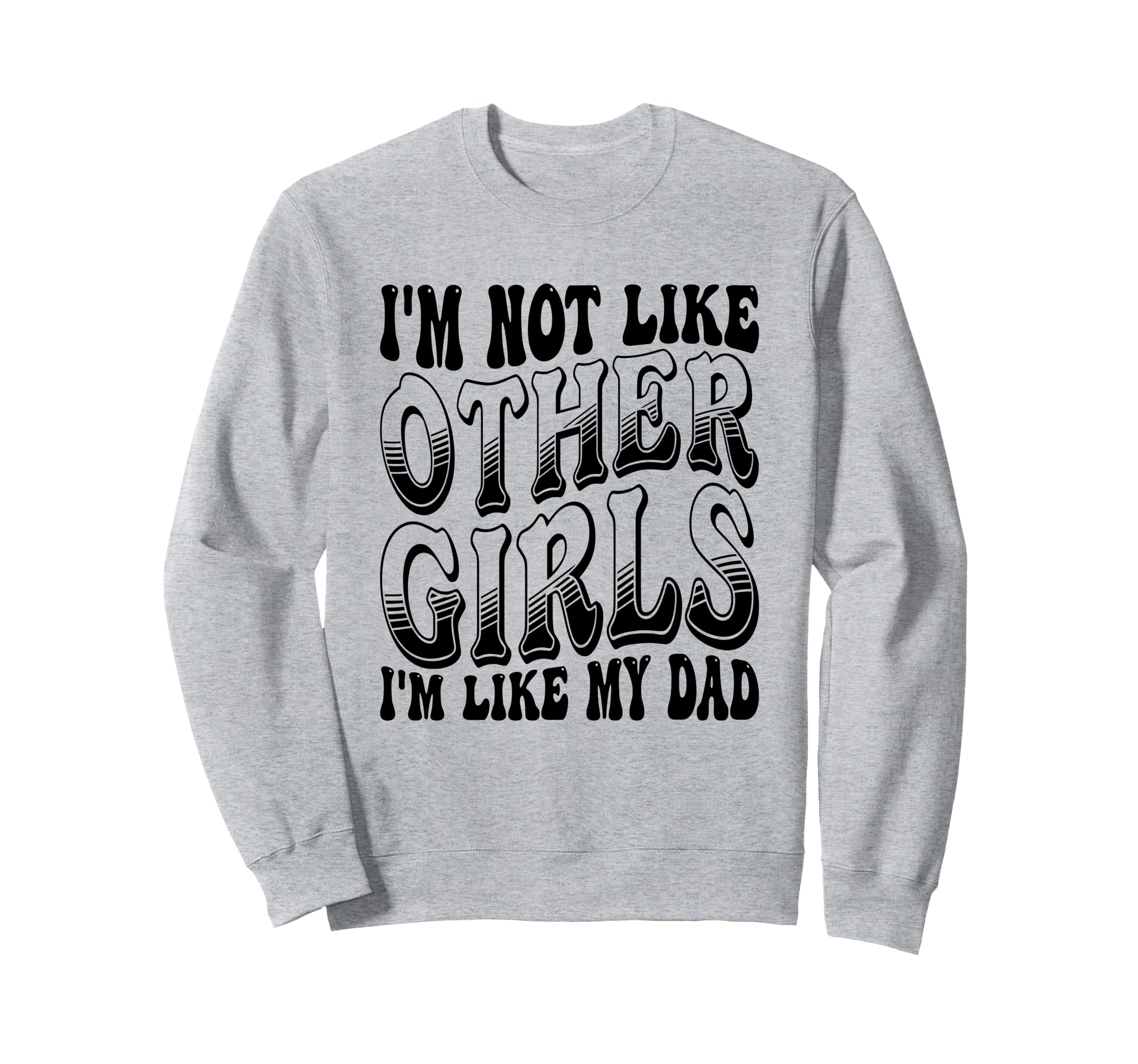 Im Not Like Other Im Like Dad Proud Sweatshirt - Trendy Graphic Men Women - T-Shirt, Sweatshirt, Hoodie