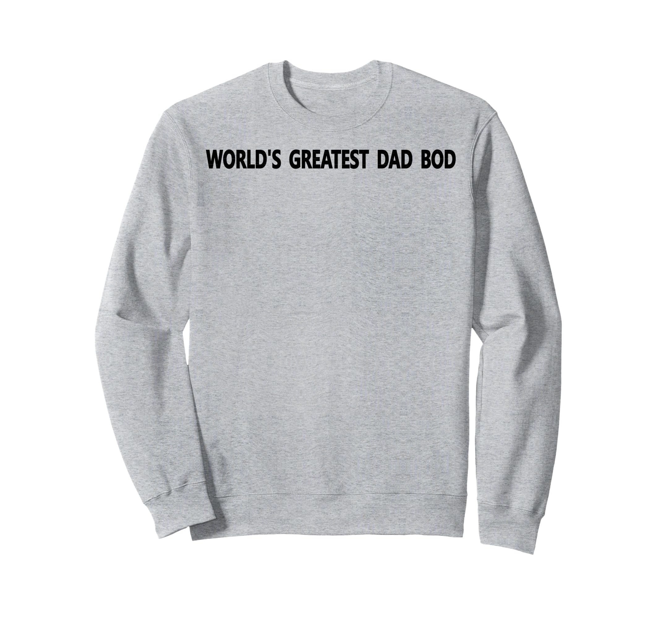 Worlds Greatest Dad Bod Papa Father Sweatshirt - Fun Novelty Design Unisex - T-Shirt, Sweatshirt, Hoodie