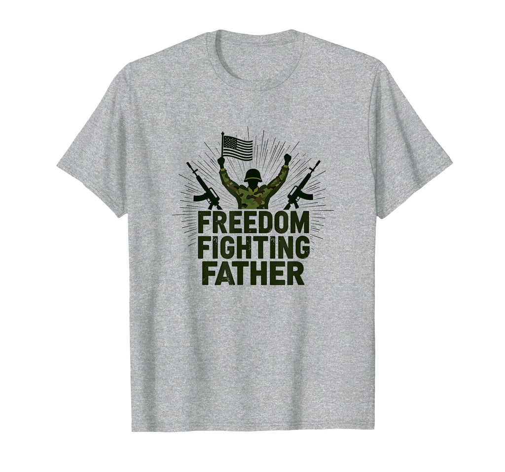 Army Dad Freedom Fighting Father T-Shirt - Fun Novelty Design Men Women - T-Shirt, Sweatshirt, Hoodie