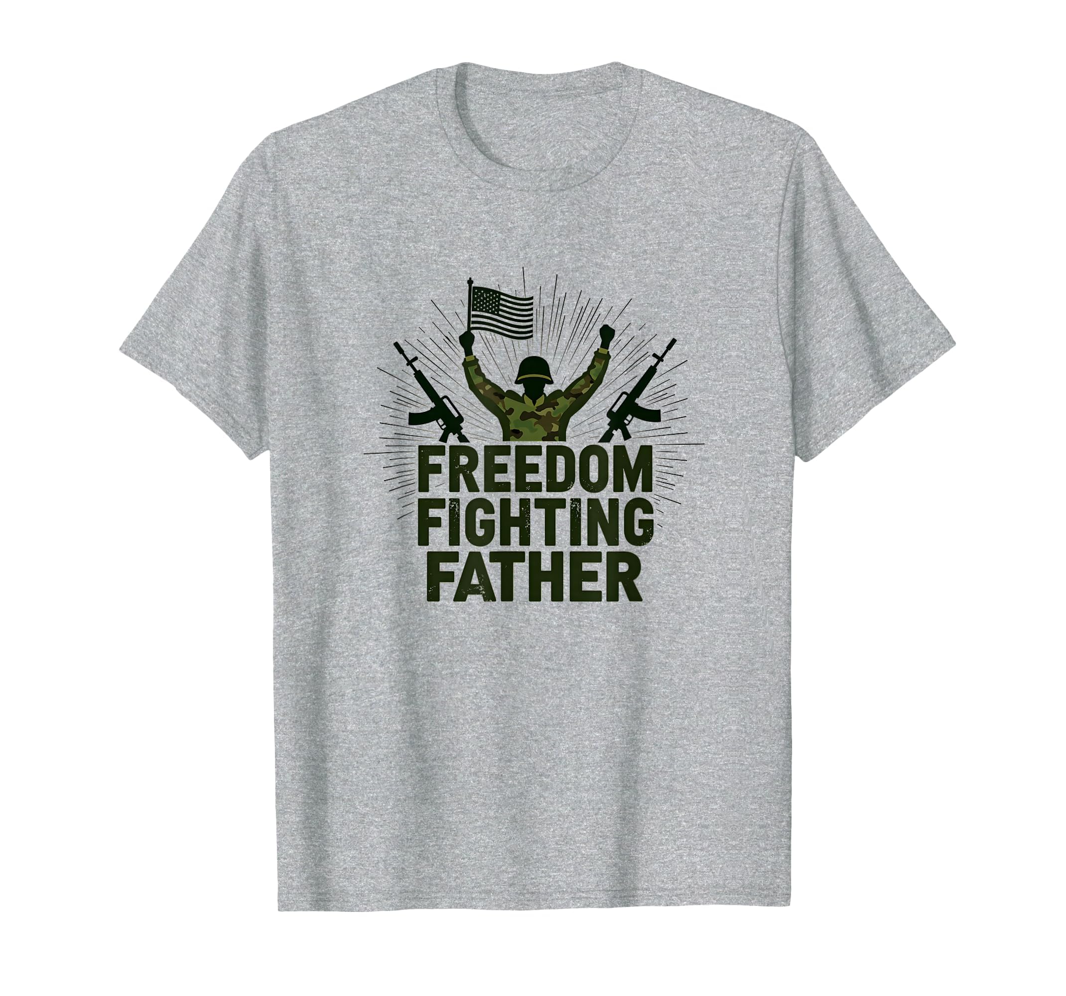 Army Dad Freedom Fighting Father T-Shirt - Fun Novelty Design Men Women - T-Shirt, Sweatshirt, Hoodie