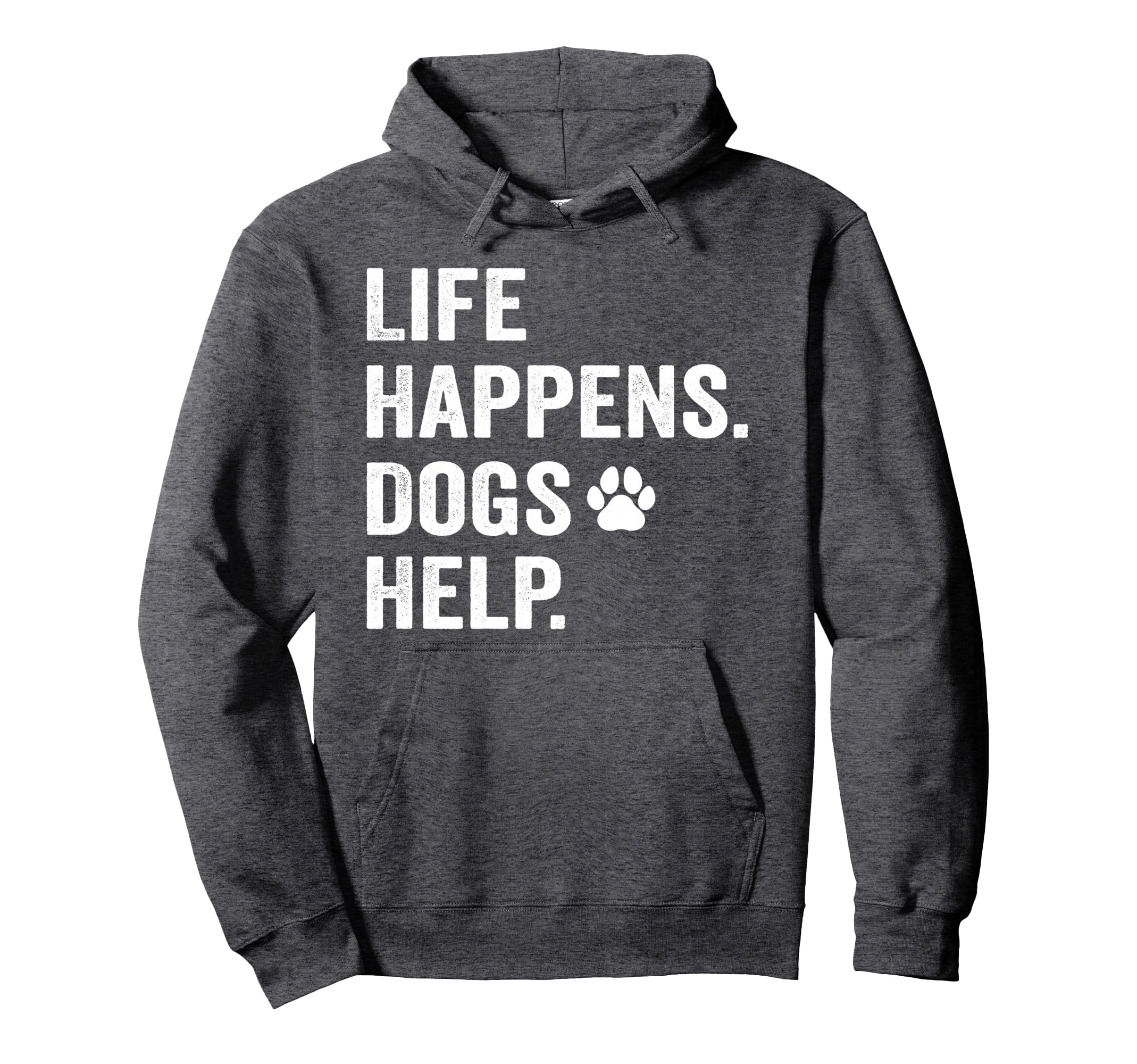 Life Happens Dogs Help Funny Pet Hoodie - Casual Everyday Wear for Adults - T-Shirt, Sweatshirt, Hoodie