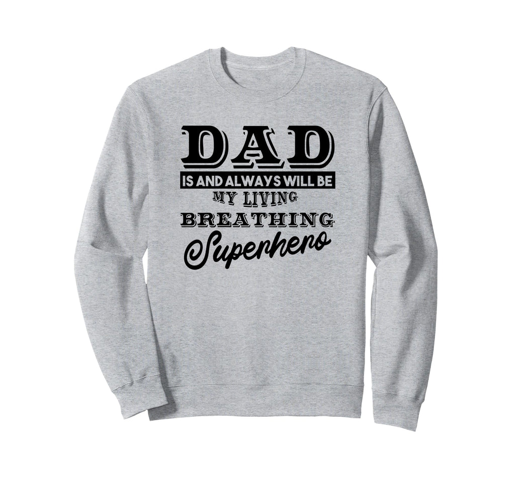 Dad Is And Always Will Be My Superhero Sweatshirt - Unique Graphic Unisex - T-Shirt, Sweatshirt, Hoodie