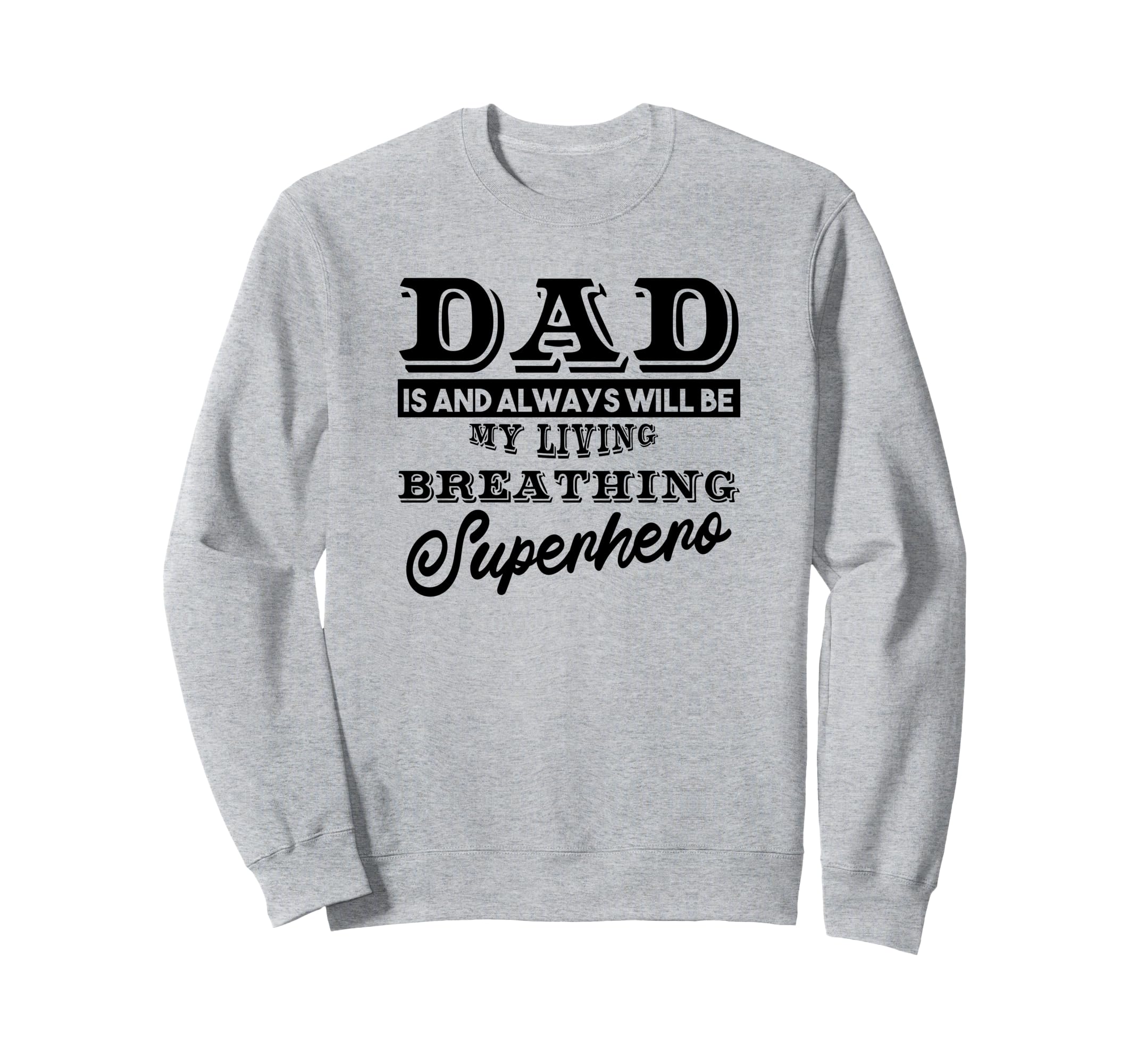 Dad Is And Always Will Be My Superhero Sweatshirt - Unique Graphic Unisex - T-Shirt, Sweatshirt, Hoodie
