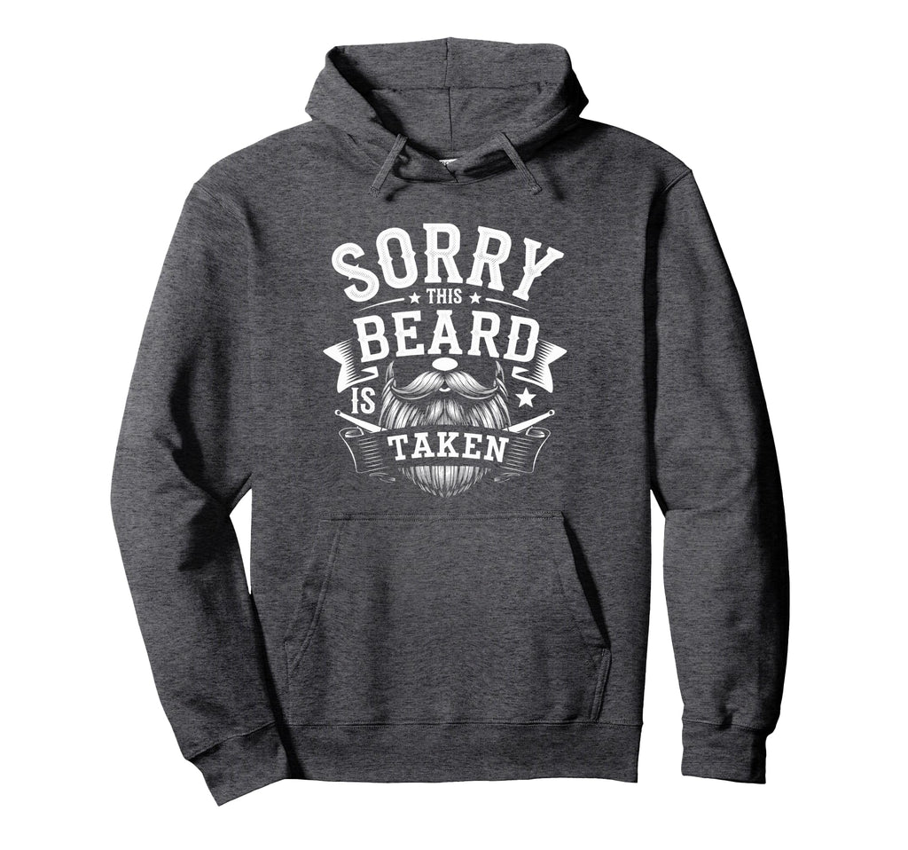 Sorry This Beard Is Taken Funny Bearded Hoodie - Novelty Apparel Unisex - T-Shirt, Sweatshirt, Hoodie