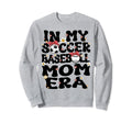 My Soccer Baseball Mom Era Sweatshirt - Casual Everyday Wear Men Women - T-Shirt, Sweatshirt, Hoodie