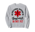 Emotional Support Boyfriend Do Sweatshirt - Aesthetic Graphic for Adults - T-Shirt, Sweatshirt, Hoodie