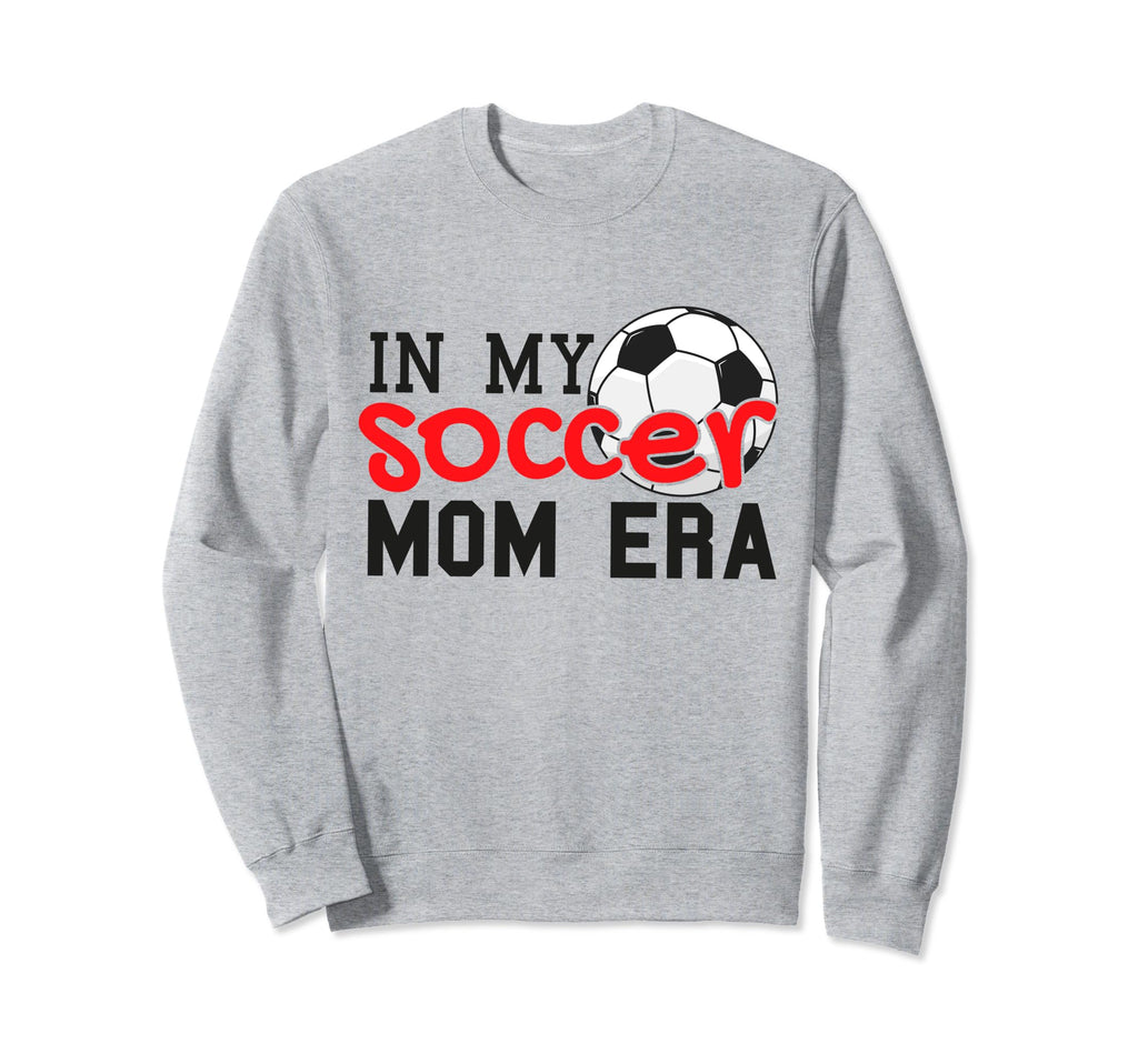 My Soccer Mom Era Funny Soccer Sweatshirt - Fun Novelty Design Men Women - T-Shirt, Sweatshirt, Hoodie