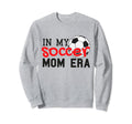 My Soccer Mom Era Funny Soccer Sweatshirt - Fun Novelty Design Men Women - T-Shirt, Sweatshirt, Hoodie