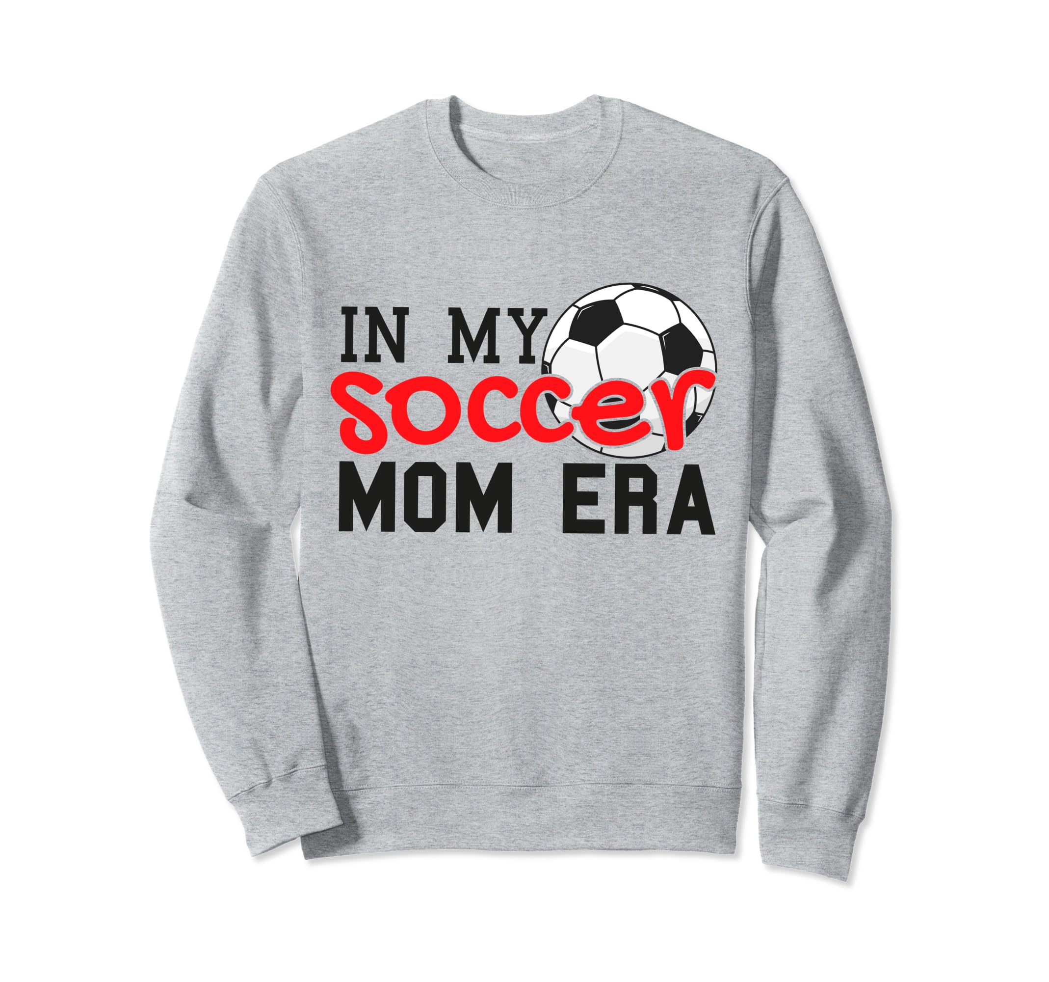 My Soccer Mom Era Funny Soccer Sweatshirt - Fun Novelty Design Men Women - T-Shirt, Sweatshirt, Hoodie