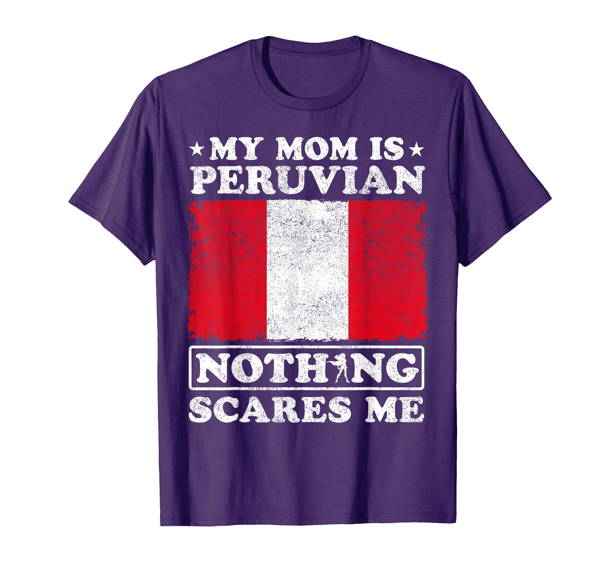 My Mom Is Peruvian Nothing Scares Me Peru T-Shirt - Unique Graphic Unisex - T-Shirt, Sweatshirt, Hoodie