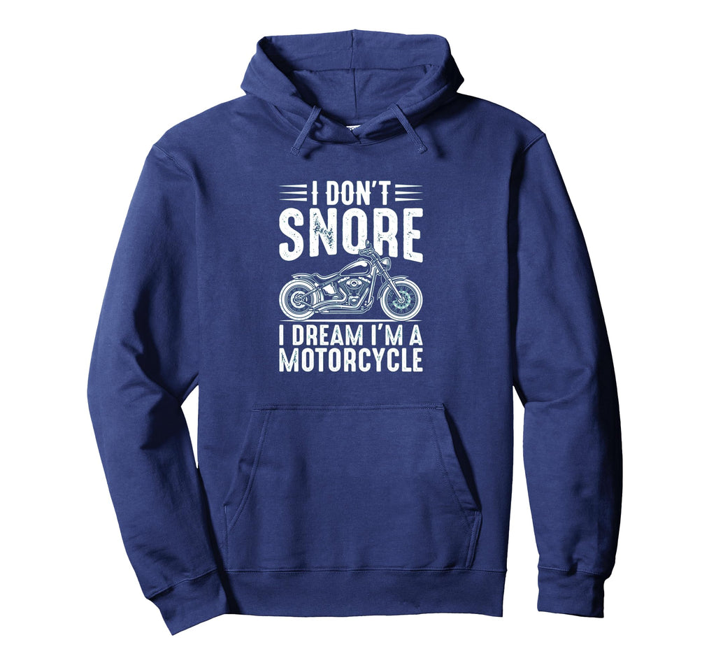 I Dont Snore I Dream Im Motorcycle Hoodie - Aesthetic Graphic Men Women - T-Shirt, Sweatshirt, Hoodie