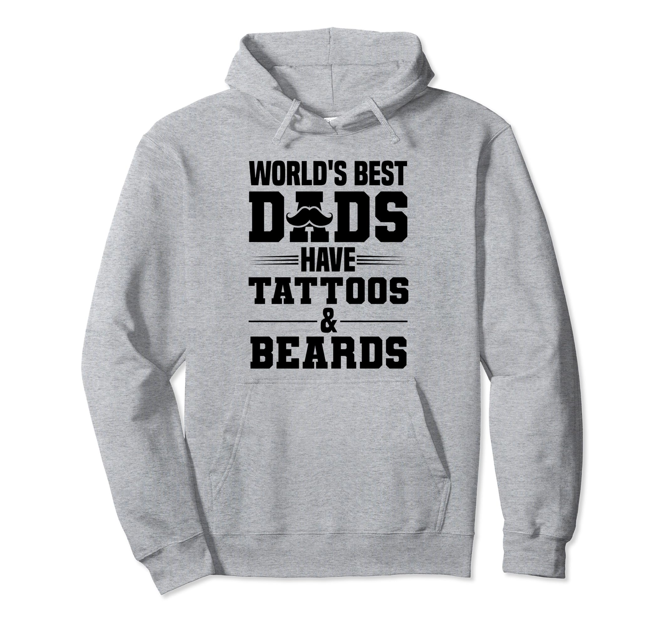 Worlds Best Dads Have Tattoos And Beards Hoodie - Trendy Graphic Unisex - T-Shirt, Sweatshirt, Hoodie
