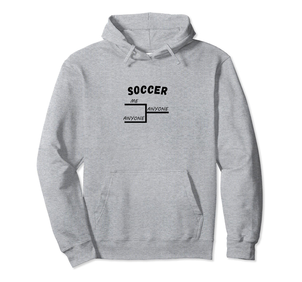 Funny Soccer League Tournament Me Hoodie - Custom Art Print Men Women - T-Shirt, Sweatshirt, Hoodie