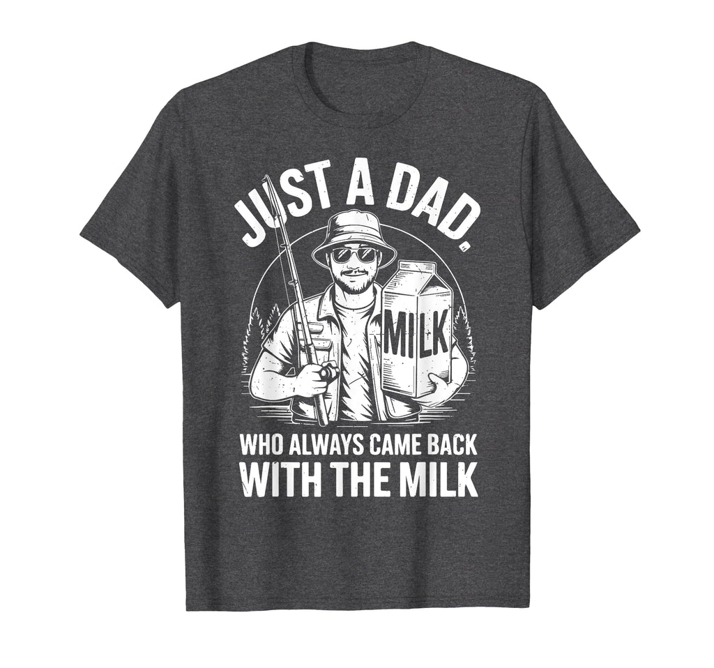 Just Step Dad Always Came Back Milk T-Shirt - Novelty Apparel Unisex - T-Shirt, Sweatshirt, Hoodie