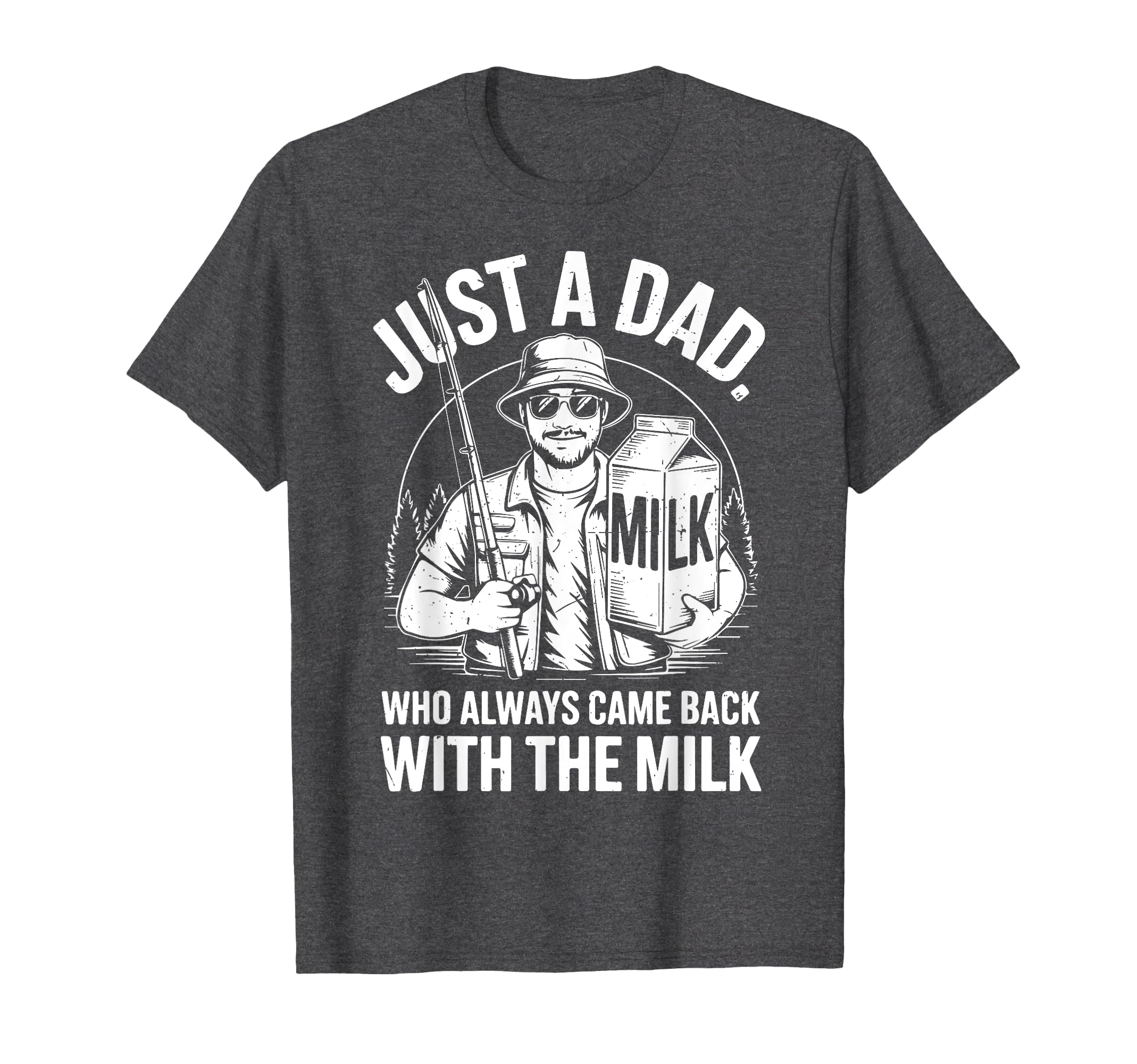 Just Step Dad Always Came Back Milk T-Shirt - Novelty Apparel Unisex - T-Shirt, Sweatshirt, Hoodie