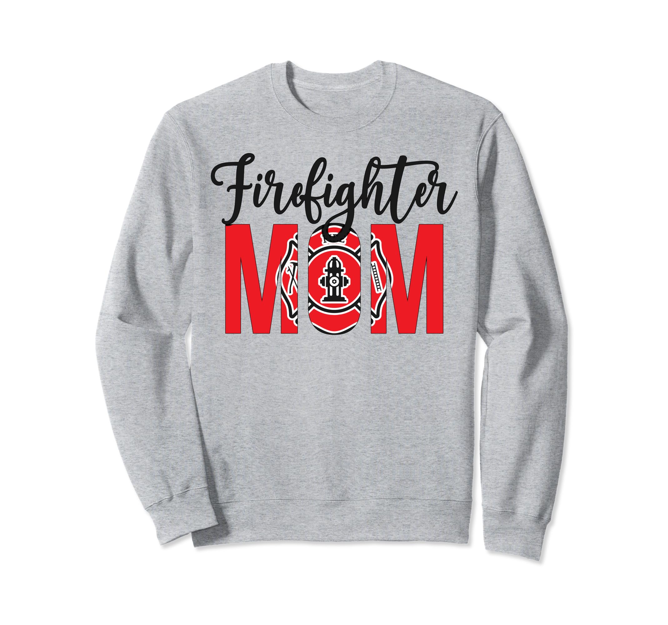 Firefighter Mom Fireman Mother Fire Sweatshirt - Novelty Apparel Men Women - T-Shirt, Sweatshirt, Hoodie