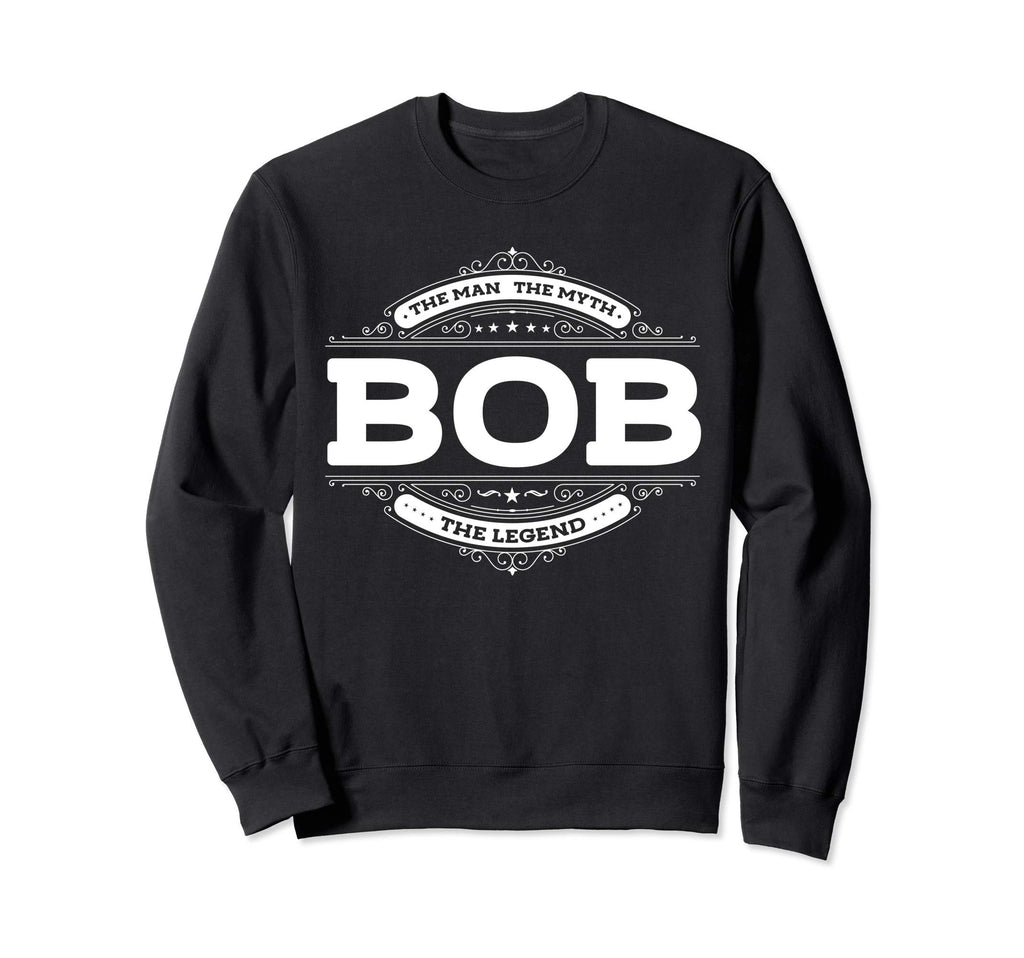 Bob Myth Legend Father Dad Uncle Gift Sweatshirt - Trendy Graphic Unisex - T-Shirt, Sweatshirt, Hoodie