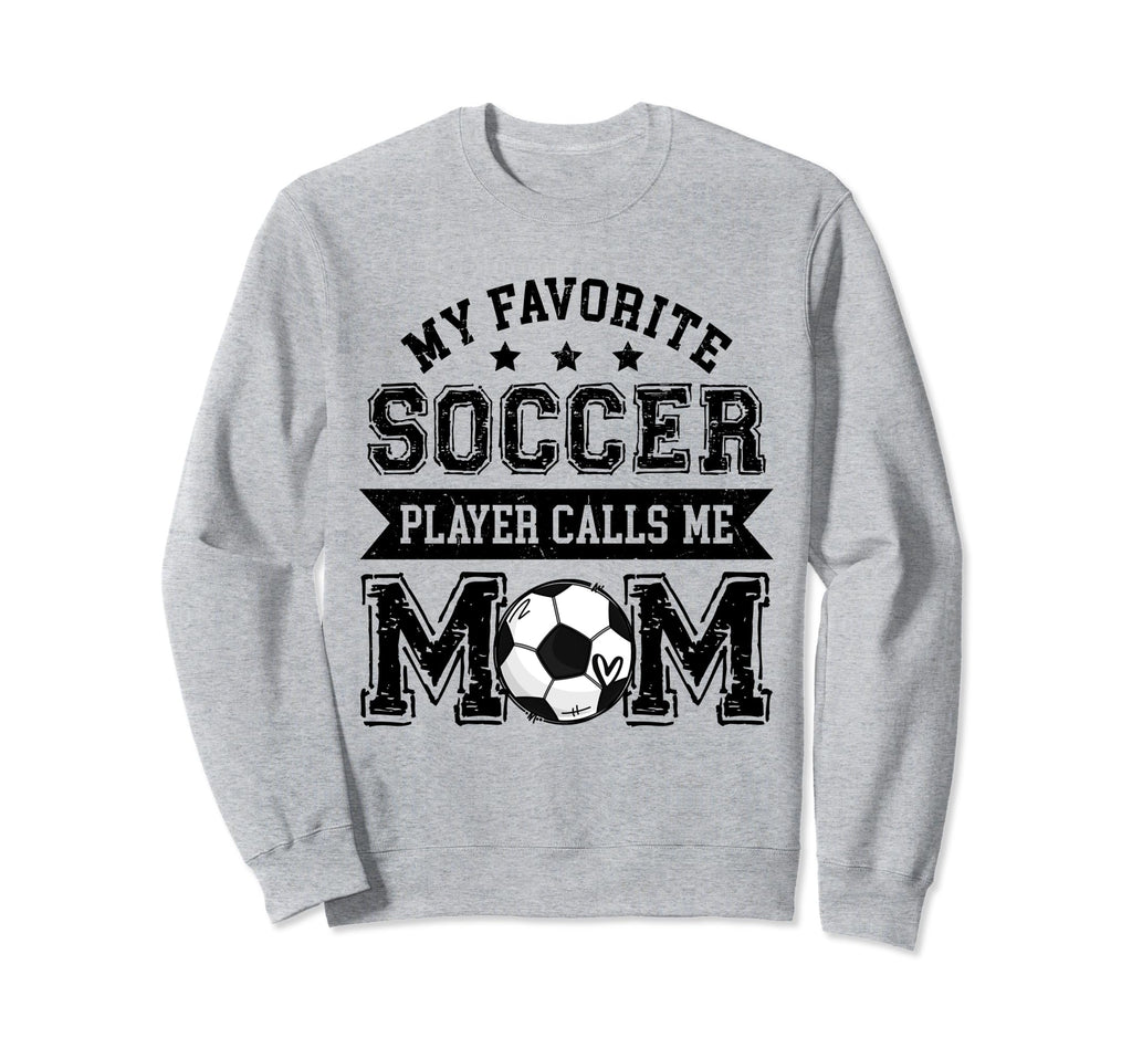 Soccer Mom My Favorite Soccer Player Sweatshirt - Graphic Print Men Women - T-Shirt, Sweatshirt, Hoodie