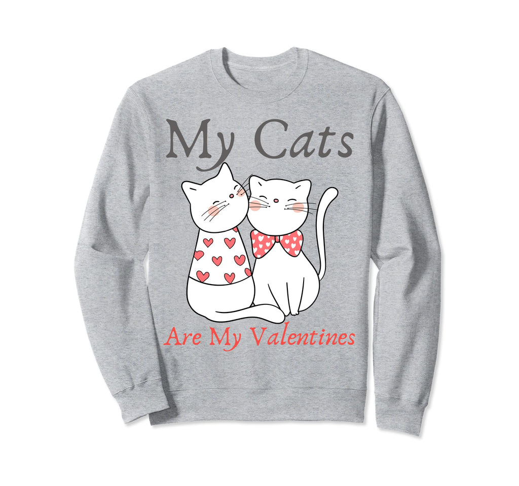 My Cats Are My Valentine Cat Lovers Sweatshirt - Graphic Print Men Women - T-Shirt, Sweatshirt, Hoodie