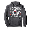 Hockey Mom Dont Puck Me Moms Sports Hoodie - Trendy Graphic Unisex - T-Shirt, Sweatshirt, Hoodie