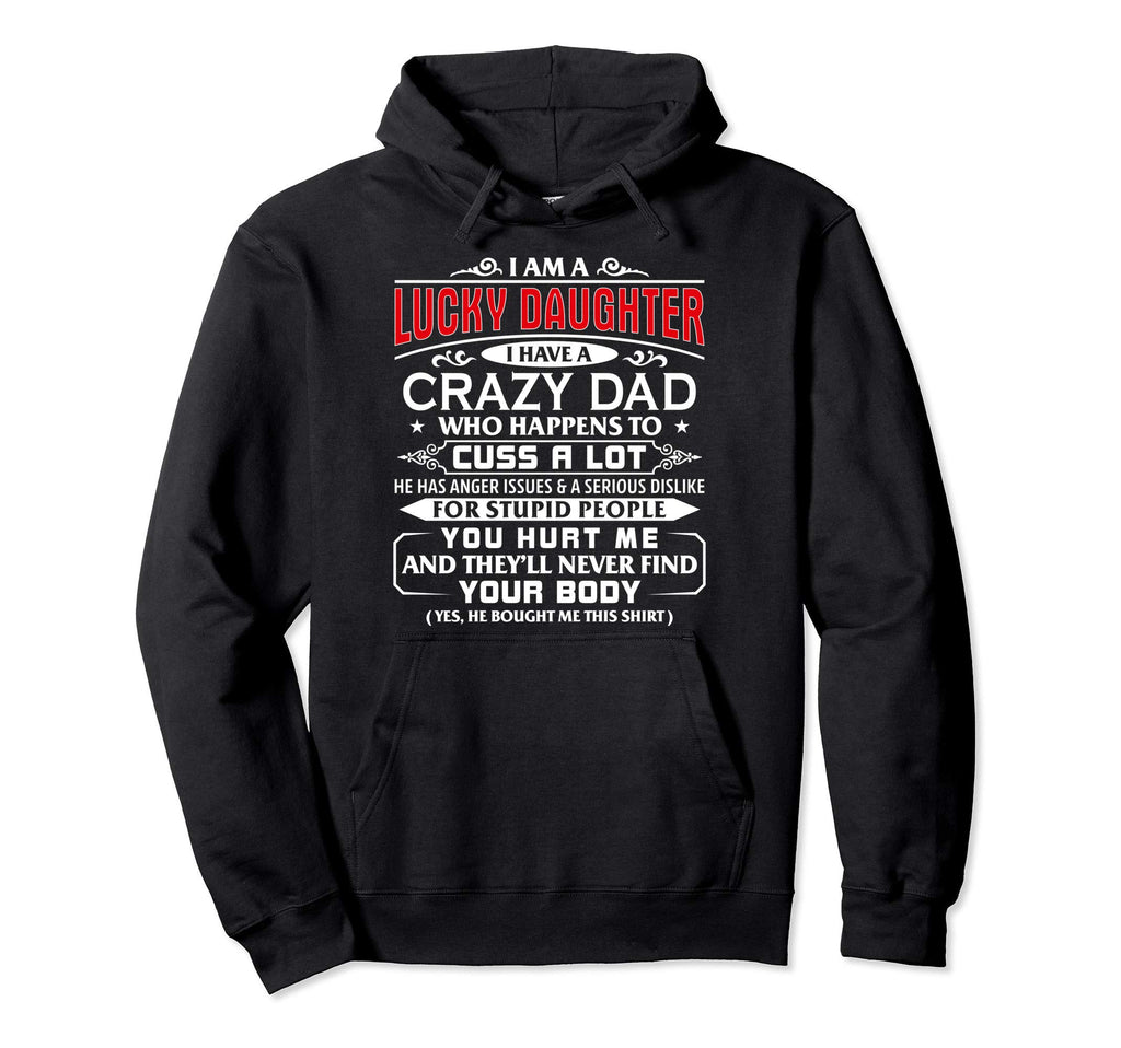 Lucky Daughter Crazy Dad Present Hoodie - Fun Novelty Design for Adults - T-Shirt, Sweatshirt, Hoodie