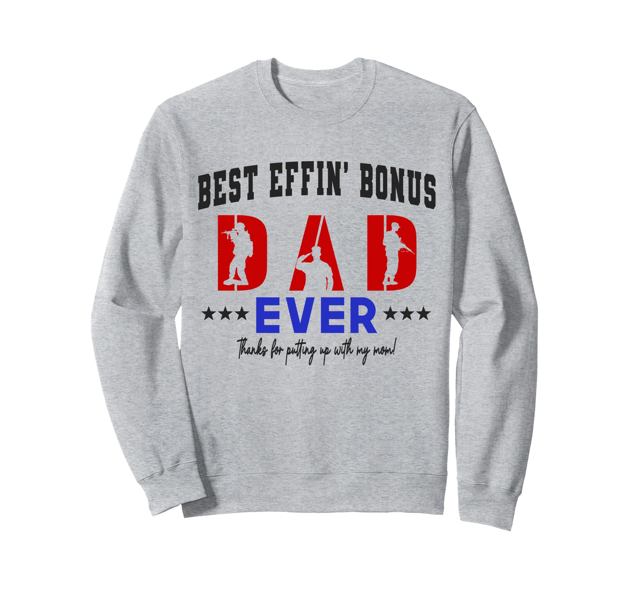 Best Bonus Dad Ever Military Fathers Sweatshirt - Trendy Graphic Men Women - T-Shirt, Sweatshirt, Hoodie