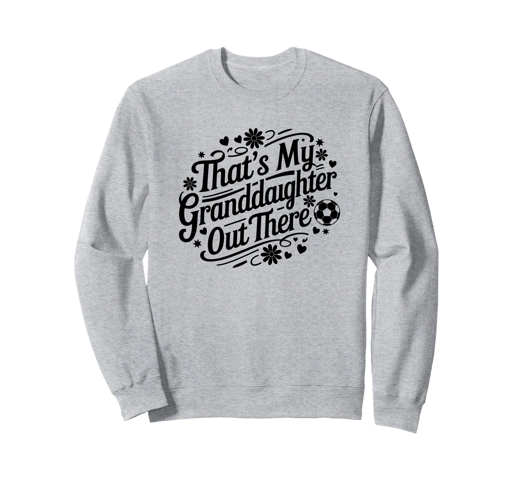 Thats My Granddaughter Out Sweatshirt - Fun Novelty Design for Adults - T-Shirt, Sweatshirt, Hoodie