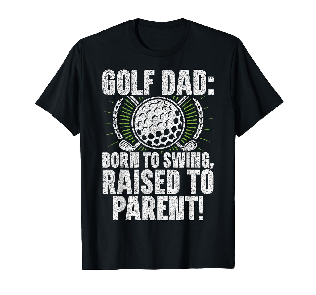 Golf Dad Born To Swing Raised To Parent T-Shirt - Aesthetic Graphic Unisex - T-Shirt, Sweatshirt, Hoodie