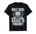Golf Dad Born To Swing Raised To Parent T-Shirt - Aesthetic Graphic Unisex - T-Shirt, Sweatshirt, Hoodie