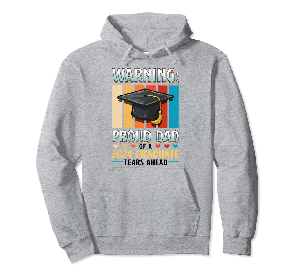 Warning Proud Dad 2024 Graduate Tears Hoodie - Casual Everyday Wear Unisex - T-Shirt, Sweatshirt, Hoodie