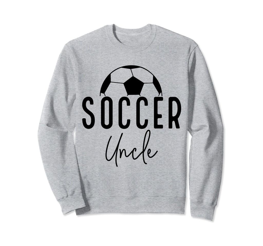 Soccer Uncle Dad Player Coach Game Sweatshirt - Fun Novelty Design Unisex - T-Shirt, Sweatshirt, Hoodie