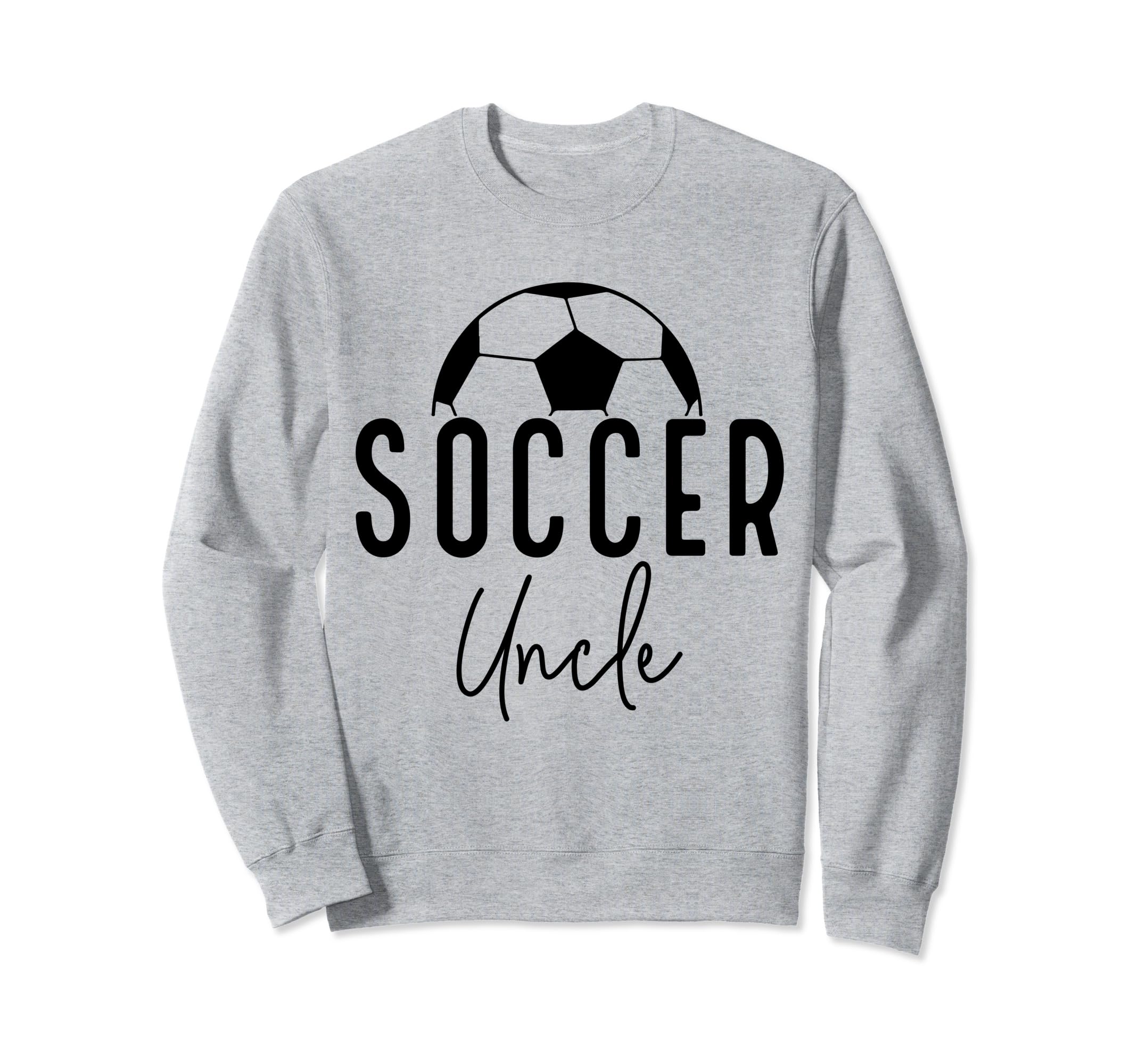 Soccer Uncle Dad Player Coach Game Sweatshirt - Fun Novelty Design Unisex - T-Shirt, Sweatshirt, Hoodie